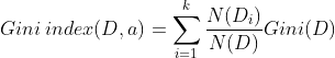 Gini\: index(D,a)=\sum_{i=1}^{k}\frac{N(D_{i})}{N(D)}Gini(D)