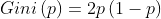 Gini\left ( p \right )=2p\left ( 1-p \right )