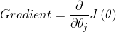 Gradient=\frac{\partial}{\partial \theta _{j}}J\left( \theta \right)