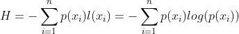 H = -\sum_{i=1}^{n} p(x_{i})l(x_{i})=-\sum _{i=1}^{n} p(x_i)log(p(x_i))