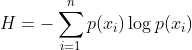 H = -\sum_{i=1}^n p(x_{i})\log p(x_{i})