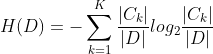 H(D) = -\sum_{k=1}^{K} \frac{|C_k|}{|D|}log_2 \frac{|C_k|}{|D|}