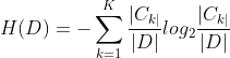 H(D)=-sum_{k=1}^{K}frac{|C_{k|}}{|D|}log_{2}frac{|C_{k|}}{|D|}
