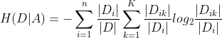 H(D|A)=-\sum_{i=1}^{n}\frac{|D_i|}{|D|}\sum_{k=1}^{K}\frac{|D_i_k|}{|D_i|}log_2\frac{|D_i_k|}{|D_i|}