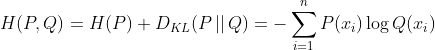 H(P,Q)=H(P)+D_{KL}(P\left | \right |Q)=-\sum_{i=1}^{n}P(x_{i})\log Q(x_{i})