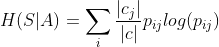 H(S|A) = \sum_{i} \frac{|c_{j}|}{|c|}p_{ij}log(p_{ij})