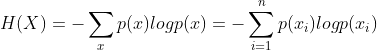H(X)=-\displaystyle\sum_{x}p(x)logp(x)=-\sum_{i=1}^{n}p(x_i)logp(x_i)