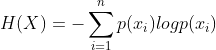 H(X)=-\sum_{i=1}^n p(x_i)logp(x_i)