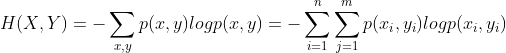 H(X,Y)=-\displaystyle\sum_{x,y}p(x,y)logp(x,y)=-\sum_{i=1}^{n}\sum_{j=1}^{m}p(x_i,y_i)logp(x_i,y_i)
