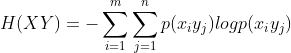 H(XY)=-\sum_{i=1}^{m}\sum_{j=1}^{n}p(x_{i}y_{j})logp(x_{i}y_{j})