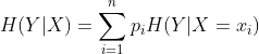 H(Y|X)=sum_{i=1}^{n}p_{i}H(Y|X=x_{i})