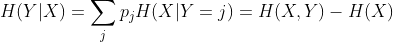 H(Y|X)=\sum_{j} p_{j}H(X|Y=j)=H(X,Y)-H(X)