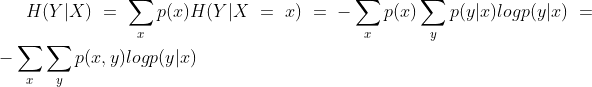 H(Y|X)=\sum_x p(x)H(Y|X=x) =-\sum_xp(x)\sum_yp(y|x)logp(y|x) =-\sum_{x} \sum_{y} p(x,y)logp(y|x)
