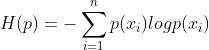 H(p)=-\sum_{i=1}^n p(x_i)logp(x_i)