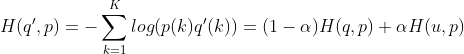 H(q',p)=- \sum_{k=1}^{K}log({p(k)q'(k)})=( 1-\alpha )H(q,p)+\alpha H(u,p)