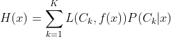 H(x)=\sum_{k=1}^{K}L(C_{k},f(x))P(C_{k}|x)