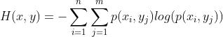 H(x,y)=-\sum_{i=1}^{n}\sum_{j=1}^{m}p(x_{i},y_{j})log(p(x_{i},y_{j}))