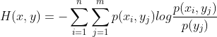 H(x,y)=-\sum_{i=1}^{n}\sum_{j=1}^{m}p(x_{i},y_{j})log\frac{p(x_{i},y_{j})}{p(y_{j})}