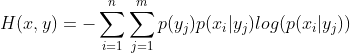 H(x,y)=-\sum_{i=1}^{n}\sum_{j=1}^{m}p(y_{j})p(x_{i}|y_{j})log(p(x_{i}|y_{j}))