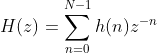 H(z)=\sum_{n=0}^{N-1} h(n)z^{-n}