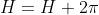 H=H+2\pi