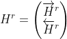 H^r=\begin{pmatrix} \overrightarrow{H}^r\\ \overleftarrow{H}^r \end{pmatrix}