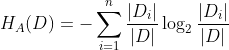 H_{A}(D)=-\sum_{i=1}^{n}\frac{|D_{i}|}{|D|}\log _{2}\frac{|D_{i}|}{|D|}