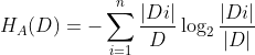 H_{A}(D)=-sum_{i=1}^{n}frac{|Di|}{D}log _{2}frac{|Di|}{|D|}