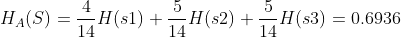 H_{A}(S)=\frac{4}{14}H(s1)+\frac{5}{14}H(s2)+\frac{5}{14}H(s3)=0.6936