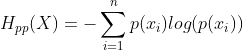 H_{pp}(X)=-\sum_{i=1}^{n}p(x_{i})log(p(x{_{i}}))