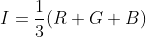 I = \frac{1}{3}(R+G+B)