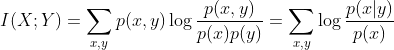 I(X;Y)=\sum_{x,y}p(x,y)\log\frac{p(x,y)}{p(x)p(y)}=\sum_{x,y}\log\frac{p(x|y)}{p(x)}