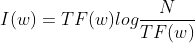 I(w)={TF(w)} log\frac{N}{TF(w)}