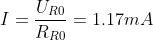 I=\frac{U_{R0}}{R_{R0}}=1.17mA