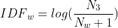 IDF{_{w}}=log(\frac{N_{3}}{N_{w}+1})