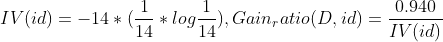 IV(id) = -14*(\frac{1}{14} * log\frac{1}{14}), Gain_ratio(D,id) = \frac{0.940}{IV(id)}