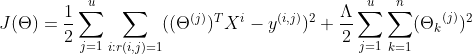 J(\Theta )=\frac{1}{2}\sum_{j=1}^{u}\sum_{i:r(i,j)=1}((\Theta ^{(j)})^{T}X^{i}-y^{(i,j)})^{2}+\frac{\Lambda }{2}\sum_{j=1}^{u}\sum_{k=1}^{n} ({\Theta _{k}}^{(j)})^{2}