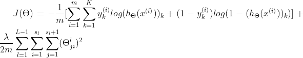 J(\Theta )=-\frac{1}{m}[\sum_{i=1}^{m}\sum_{k=1}^{K}y_{k}^{(i)}log(h_{\Theta }(x^{(i)}))_{k}+(1-y_{k}^{(i)})log(1-(h_{\Theta }(x^{(i)}))_{k})]+\frac{\lambda }{2m}\sum_{l=1}^{L-1}\sum_{i=1}^{s_{l}}\sum_{j=1}^{s_{l}+1}(\Theta _{ji}^{l})^2