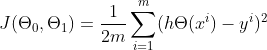 J(\Theta _0,\Theta _1)=\frac{1}{2m}\sum_{i=1}^m (h\Theta (x^{i})-y^{i})^{2}