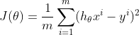 J(\theta )=\frac{1}{m}\sum_{i=1}^{m}(h_{\theta}x^{i}-y^{i})^{2}
