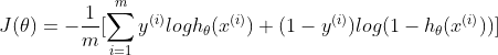 J(\theta )=-\frac{1}{m}[\sum_{i=1}^{m}y^{(i)}logh_{\theta }(x^{(i)})+(1-y^{(i)})log(1-h_{\theta }(x^{(i)}))]