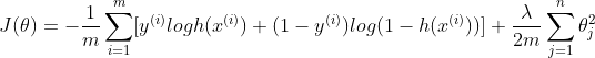 J(\theta )=-\frac{1}{m}\sum_{i=1}^{m}[y^{(i)}logh(x^{(i)})+(1-y^{(i)})log(1-h(x^{(i)}))]+\frac{\lambda }{2m}\sum_{j=1}^{n}\theta _{j}^{2}