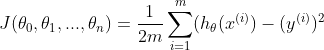 J(\theta _{0},\theta _{1},...,\theta _{n}) = \frac{1}{2m}\sum_{i=1}^{m}(h_{\theta }(x^{(i)})-(y^{(i)})^{2}