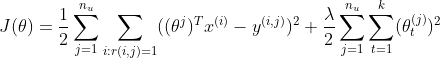 J(\theta) = \frac {1}{2}\sum _{j=1}^{n_{u}} \sum _{i:r(i,j) = 1} ( (\theta^{j})^{T}x^{(i)} - y^{(i,j)} )^{2} + \frac {\lambda}{2}\sum_{j=1}^{n_{u}}\sum_{t=1}^{k}(\theta^{(j)}_{t})^{2}