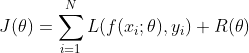 J(\theta) = \sum_{i=1}^{N}L(f(x_{i};\theta ),y_{i})+R(\theta)