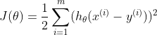 J(\theta) =\frac{1}{2} \sum_{i = 1}^{m}(h_{\theta}(x^{(i)}-y^{(i)}))^{2}