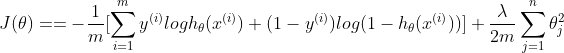 J(\theta)==-\frac{1}{m}[\sum_{i=1}^{m}y^{(i)}logh_{\theta}(x^{(i)})+(1-y^{(i)})log(1-h_{\theta}(x^{(i)}))]+\frac{\lambda }{2m}\sum_{j=1}^{n}\theta_{j}^{2}