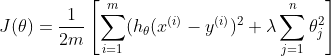 J(\theta)=\frac{1}{2m}\left [ \sum_{i=1}^{m}(h_{\theta}(x^{(i)}-y^{(i)})^{2} + \lambda \sum_{j=1}^{n}\theta_{j}^{2} \right ]