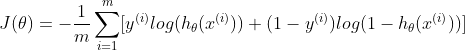 J(\theta)=-\frac{1}{m}\sum_{i=1}^{m}[y^{(i)}log(h_{\theta}(x^{(i)}))+(1-y^{(i)})log(1-h_{\theta}(x^{(i)}))]