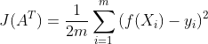 J(A^T)=\frac{1}{2m}\sum _{i=1}^{m}{(f(X_i)-y_i)^2}